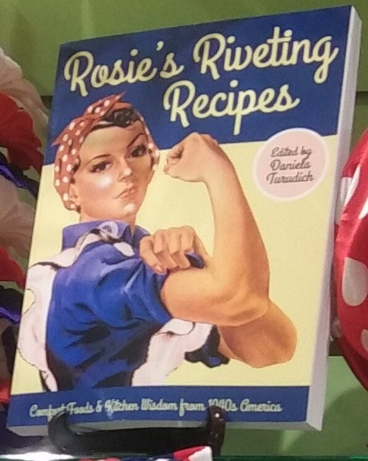 Rosie's Riveting Recipes: Comfort Foods & Kitchen Wisdom from 1940s America (Vintage Living) Paperback – December 1, 2013